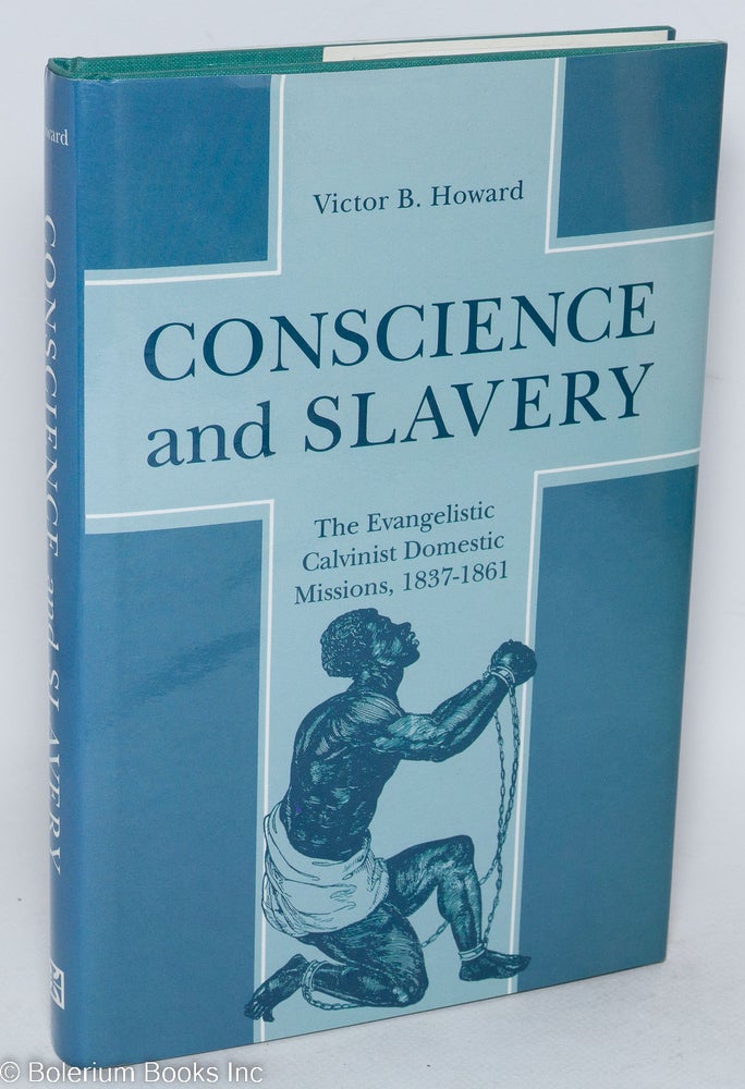 Cat.No: 11592 Conscience and slavery; the evangelistic Calvinist domestic missions, 1837-1861. Victor B. Howard.