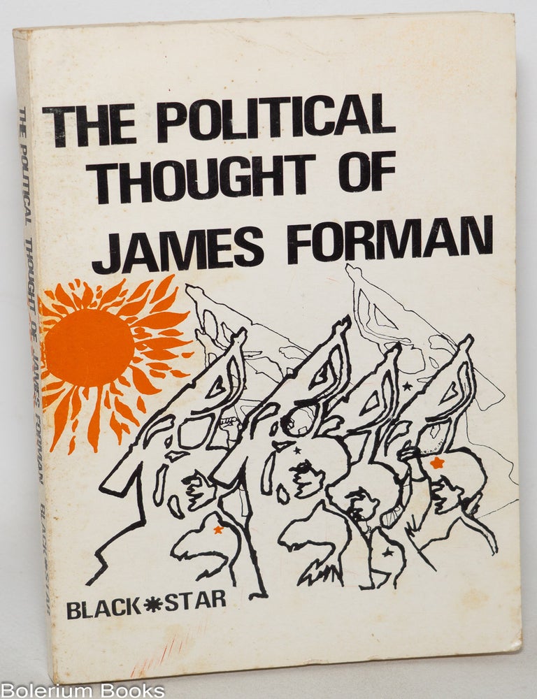 Cat.No: 115929 The political thought of James Forman. James Forman, the staff of Black Star Publishing.