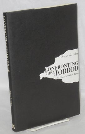 Cat.No: 11601 Confronting the Horror; The Novels of Nelson Algren. James R. Giles