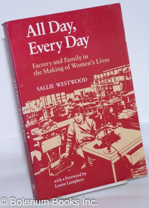 Cat.No: 11602 All day, every day; factory and family in the making of women's lives. With...