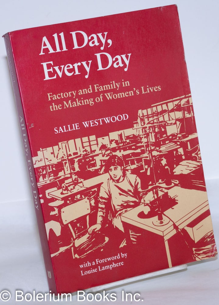 Cat.No: 11602 All day, every day; factory and family in the making of women's lives. With a foreword by Louise Lamphere. Sallie Westwood.