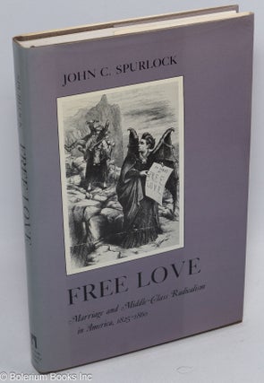 Cat.No: 11603 Free love; marriage and middle-class radicalism in America, 1825-1860. John...