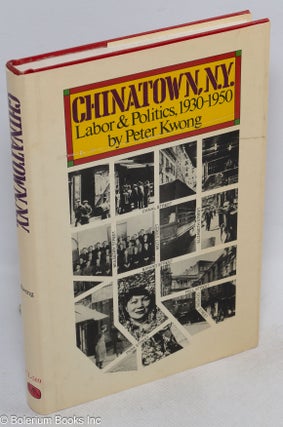 Cat.No: 11608 Chinatown, New York: labor and politics, 1930-1950. Peter Kwong