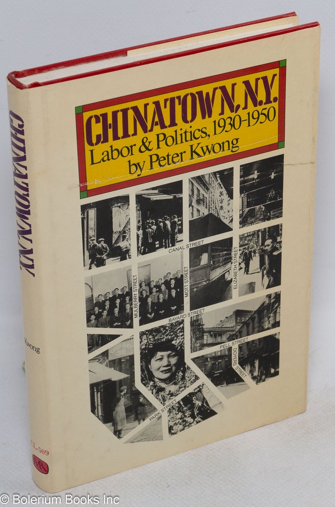 Cat.No: 11608 Chinatown, New York: labor and politics, 1930-1950. Peter Kwong.