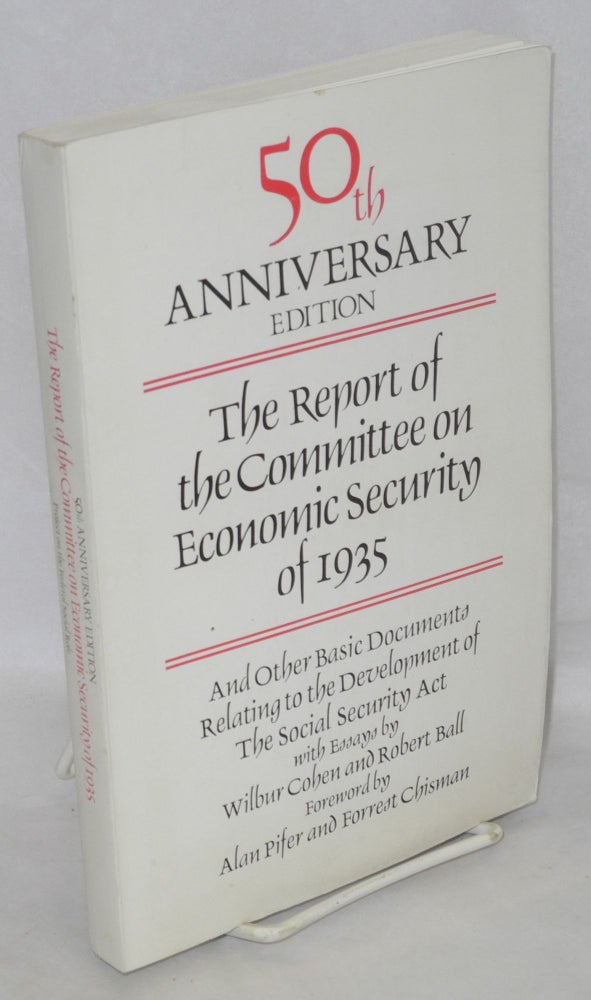 Cat.No: 116264 The report of the Committee on Economic Security of 1935, and other basic documents relating to the development of the Social Security Act with essays by Wilbur Cohen and Robert Ball, foreword by Alan Pifer and Forest Chisman. 50th anniversary edition. Wilber Cohen, Robert Ball.
