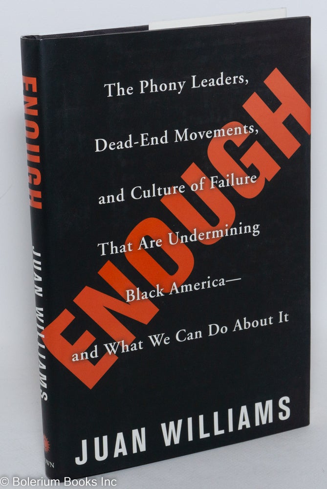 Cat.No: 116416 Enough; the phony leaders, dead-end movements, and culture of failure that are undermining black America- and what we can do about it. Juan Williams.