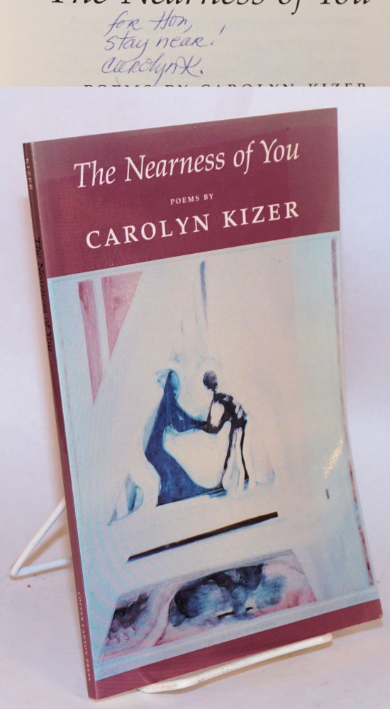 Cat.No: 116440 The nearness of you; poems. Carolyn Kizer.
