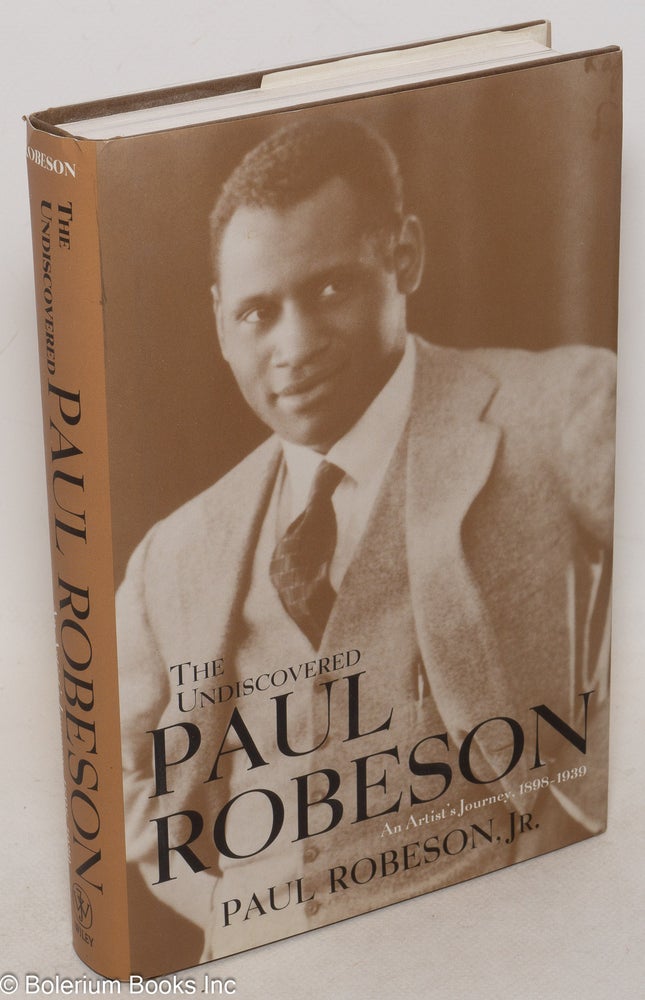 Cat.No: 116445 The Undiscovered Paul Robeson; an artist's journey, 1898-1939. Paul Robeson, Jr.