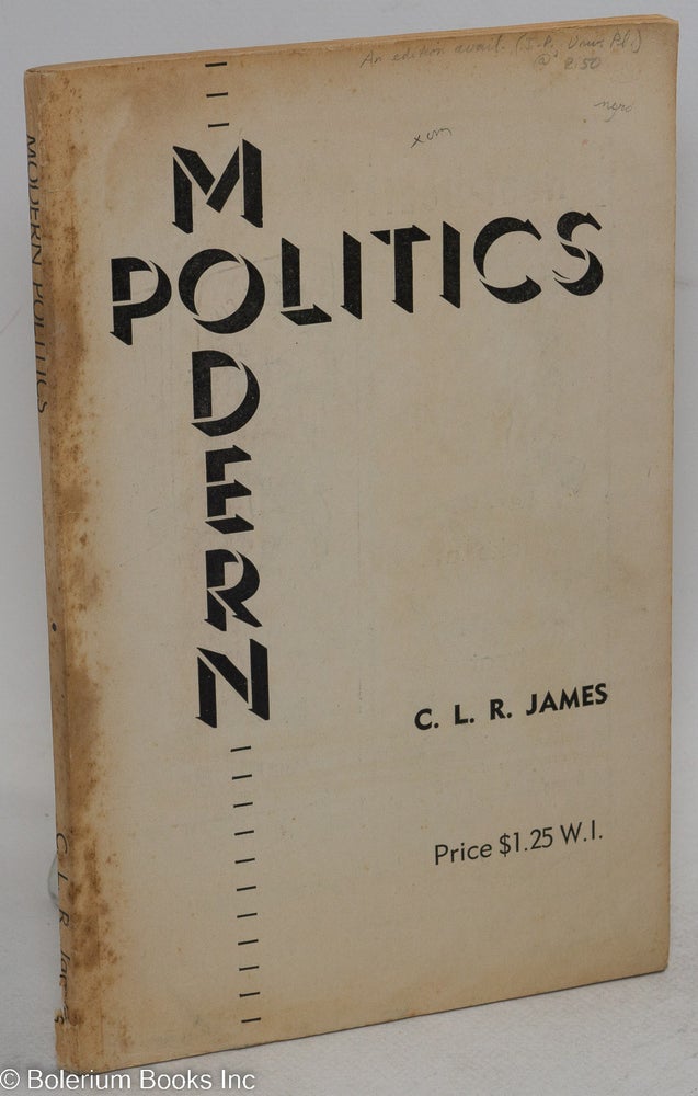 Cat.No: 11647 Modern politics: being a series of lectures on the subject given at the Trinidad Public Library, in its adult education programme. Cyril Lionel Robert James.