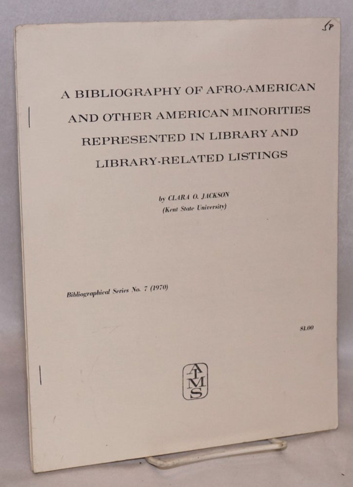 Cat.No: 11657 A bibliography of Afro-American and other American minorities represented in library and library-related listings. Clara O. Jackson.