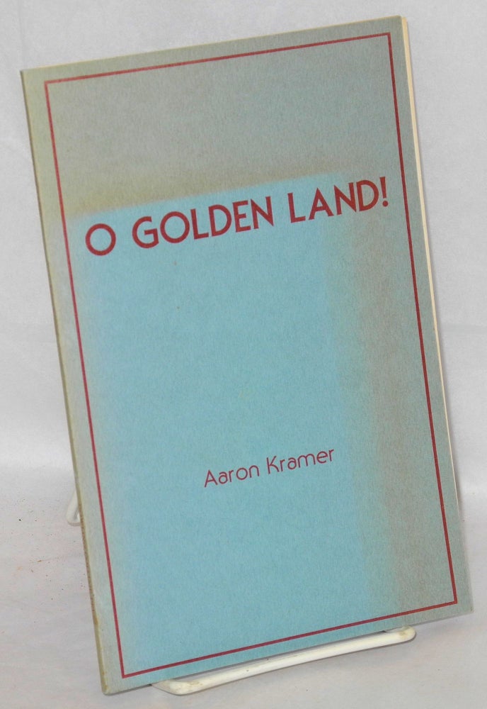 Cat.No: 116634 O golden land! Aaron Kramer.