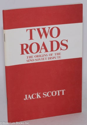 Cat.No: 116635 Two roads, the origins of the Sino-Soviet dispute. Jack Scott