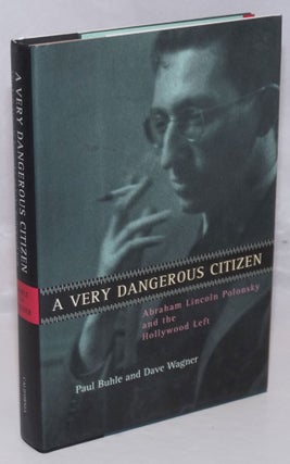 Cat.No: 116763 A very dangerous citizen: Abraham Lincoln Polonsky and the Hollywood Left....