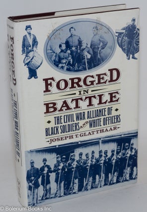 Cat.No: 11681 Forged in battle; the Civil War alliance of black soldiers and white...