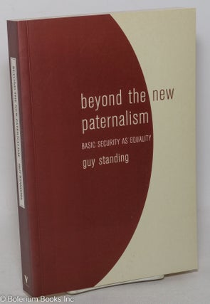 Cat.No: 116947 Beyond the new paternalism: basic security as equality. Guy Standing