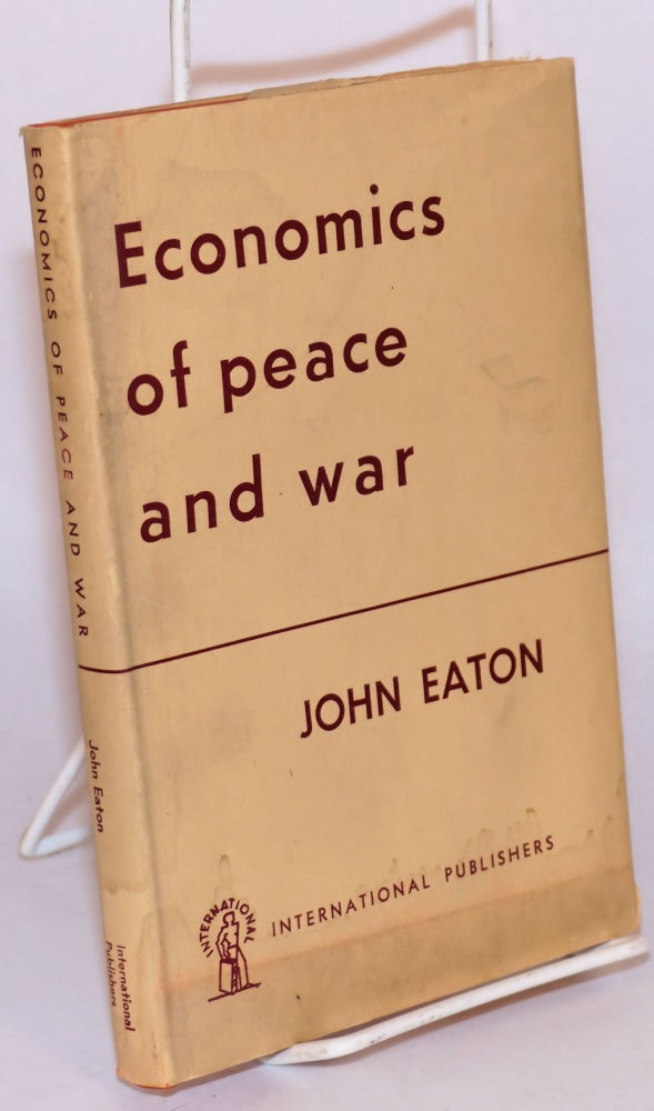 Cat.No: 116959 Economics of peace and war: an analysis of Britain's economic problems. John Eaton.