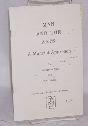 Cat.No: 117078 Man and the Arts: a Marxist approach. Arnold Kettle, V G. Hanes