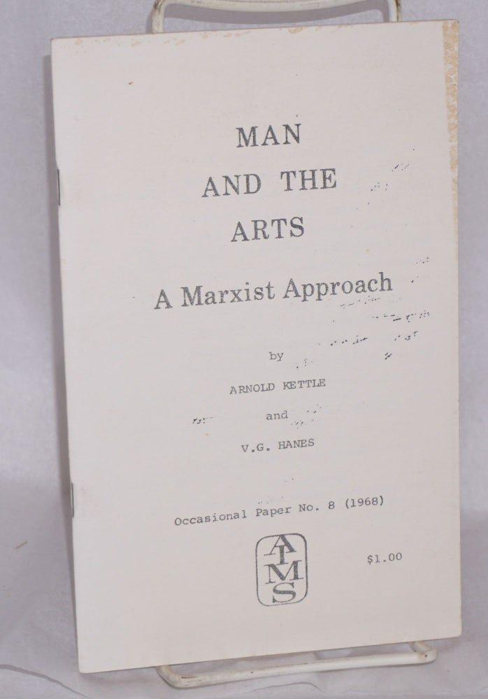 Cat.No: 117078 Man and the Arts: a Marxist approach. Arnold Kettle, V G. Hanes.