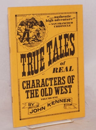 Cat.No: 117172 True Tales of Real Characters of the Old West: volume one. John Kenner