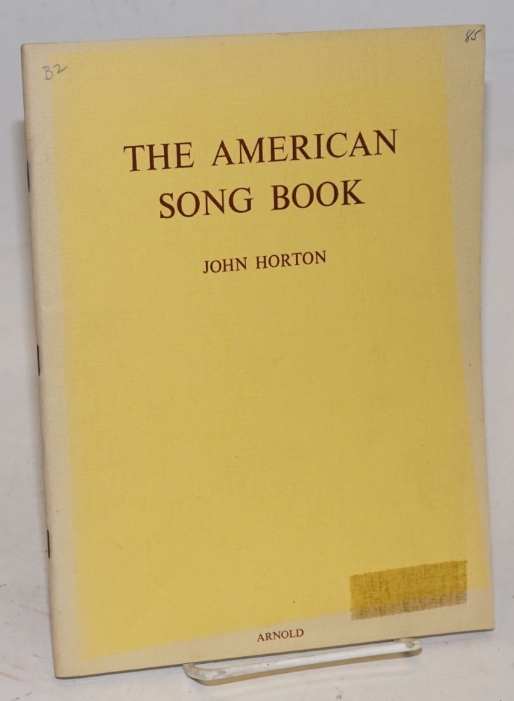 Cat.No: 117285 The American song book; a miscellany of folk songs, spirituals, and national and traditional songs of America. John Horton.
