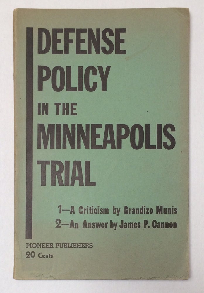 Cat.No: 117339 Defense policy in the Minneapolis trial. 1. A criticism by Grandizo Munis. 2. An answer by James P. Cannon. James P. Granizo Munis Cannon, and.