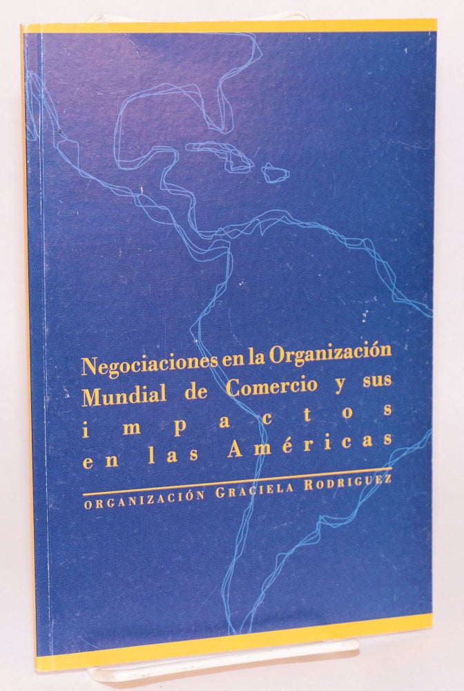 Cat.No: 117525 Negociaciones en la Organizacion Mundial de Comercio y sus impactos en las Americas. Graciela Rodriguez.