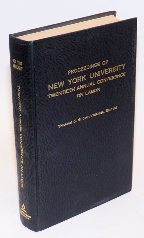 Cat.No: 117554 Proceedings of New York University twentieth annual conference on labor. Thomas G. S. Christensen.