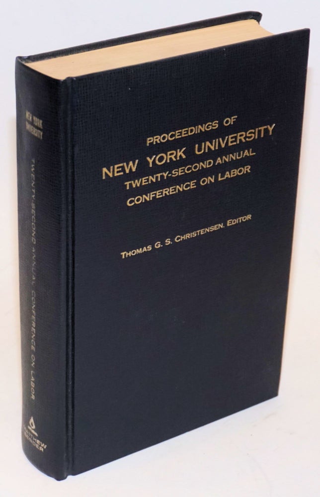 Cat.No: 117560 Proceedings of New York University twenty-second annual conference on labor. Thomas G. S. Christensen.