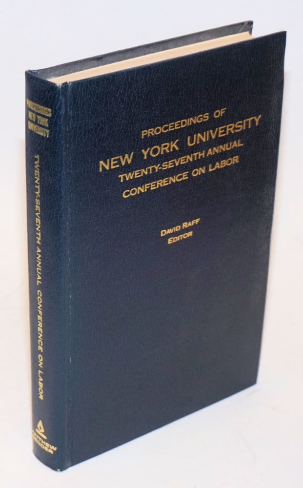 Cat.No: 117564 Proceedings of New York University twenty-seventh annual conference on labor. David Raff.
