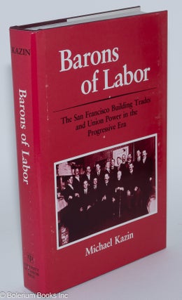 Cat.No: 1177 Barons of labor; the San Francisco building trades and union power in the...