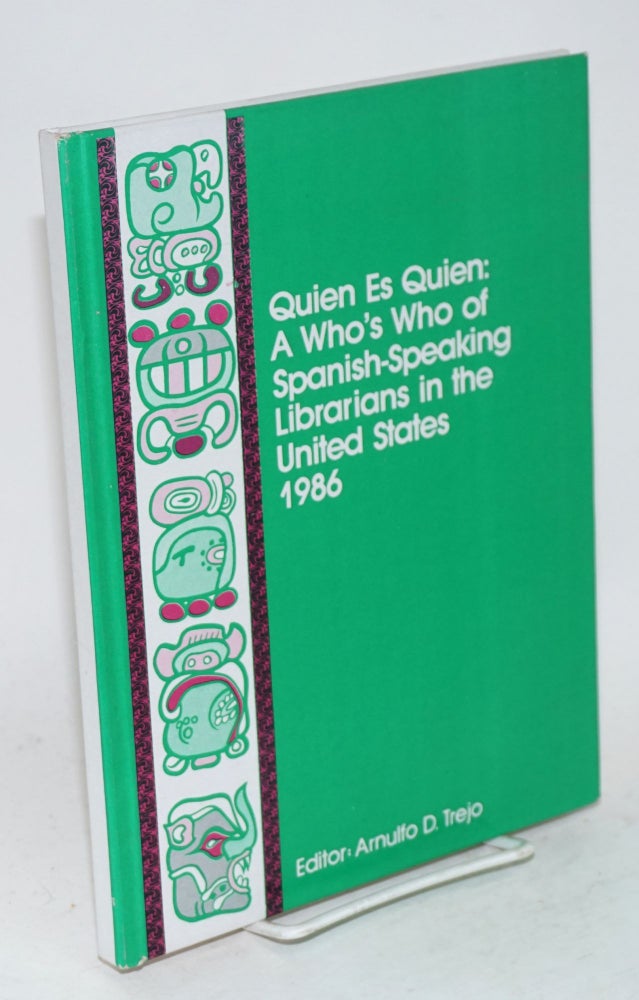 Cat.No: 117719 Quien es quien: a who's who of Spanish-heritage librarians in the United States, 1986. Arnulfo D. Trejo, ed.