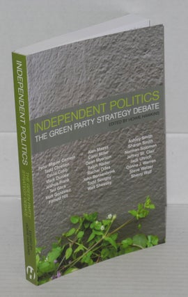 Cat.No: 117740 Independent politics: the Green Party strategy debate. Howie Hawkins, ed