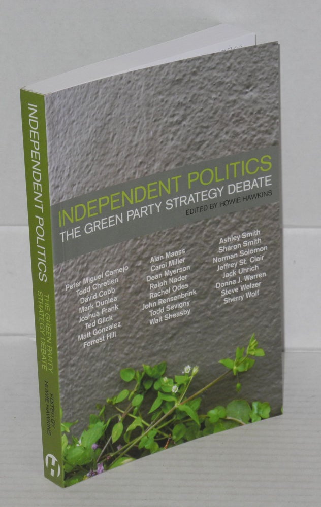Cat.No: 117740 Independent politics: the Green Party strategy debate. Howie Hawkins, ed.