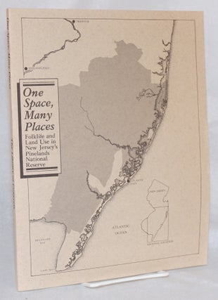 Cat.No: 117870 One space, many places: folklife and land use in New Jersey's Pinelands...