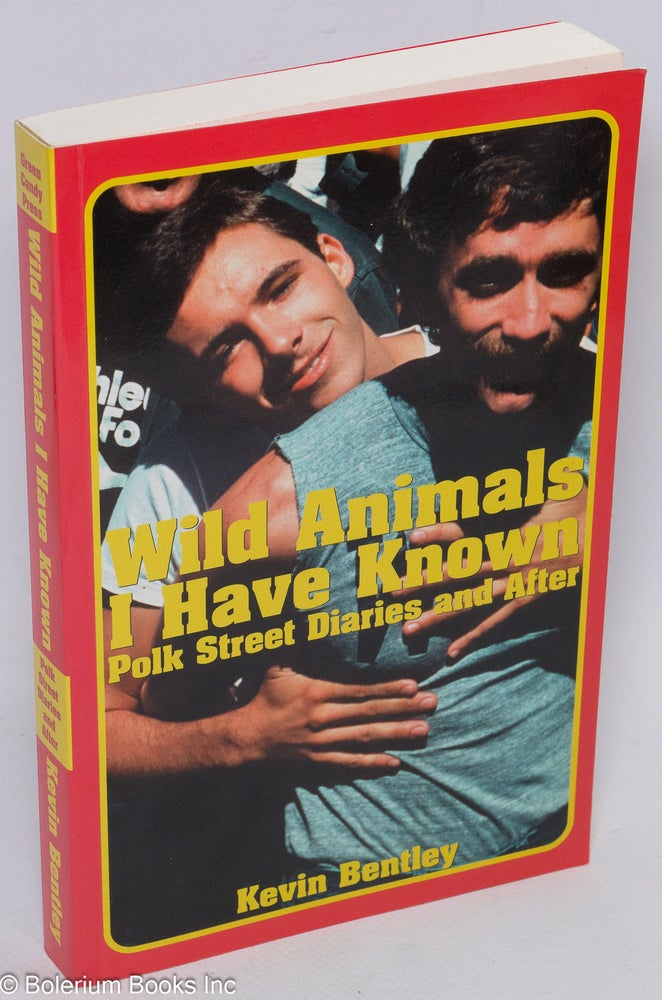 Cat.No: 117890 Wild Animals I Have Known: Polk Street diaries and after. Kevin Bentley.