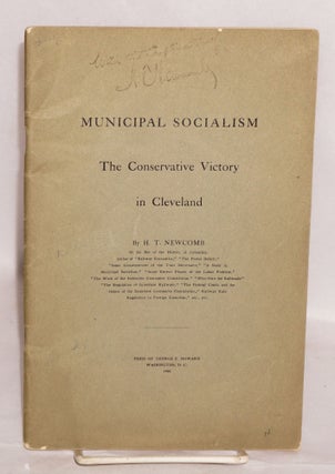 Cat.No: 117920 Municipal socialism: the conservative victory in Cleveland. H. T. Newcomb