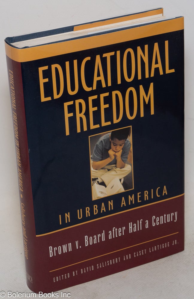 Cat.No: 117931 Educational freedom in urban America; Brown v. Board after half a century. David Salisbury, eds Casey Lartigue Jr.