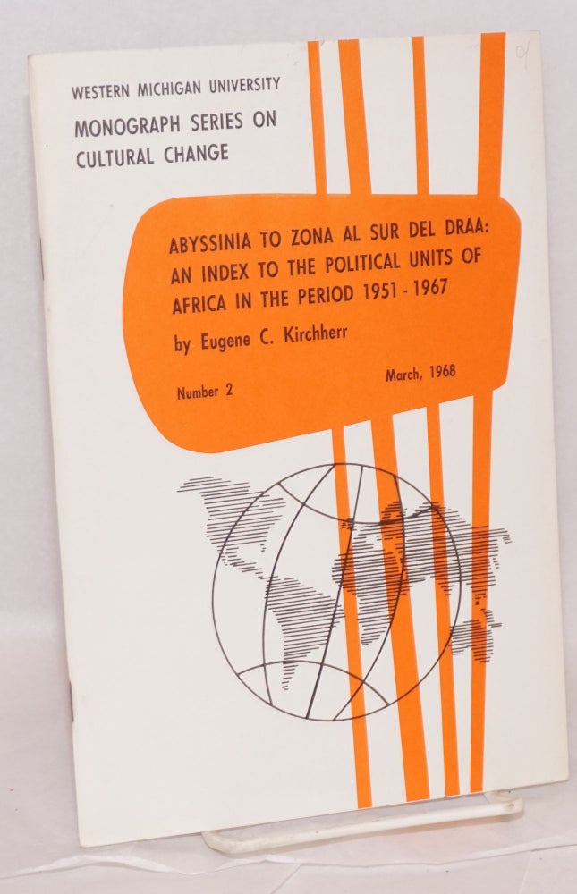 Cat.No: 117974 Abyssinia to Zona al sur del DRAA: an index to the political units of Africa in the period 1951 - 1967. Eugene C. Kirchherr.
