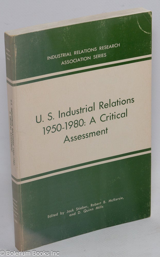 Cat.No: 118048 U.S. industrial relations 1950 - 1980: a critical assessment. Jack Stieber, eds, D. Quinn Mills, Robert B. McKersie, and.