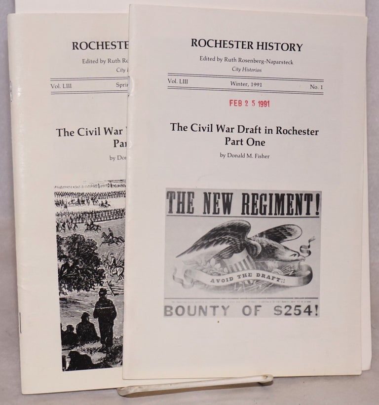 Cat.No: 118175 Rochester history; volume LIII, numbers 1 and 2, Winter and Spring 1991; the Civil War draft in Rochester parts 1 and 2. Donald M. Fisher, Ruth Rosenberg-Naparsteck.