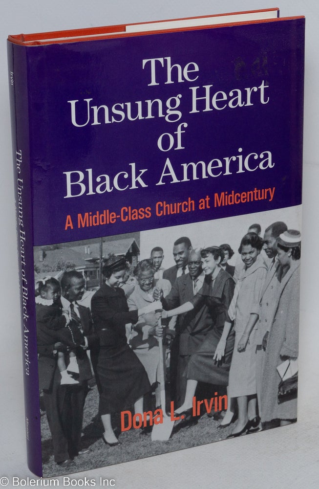 Cat.No: 118219 The unsung heart of black America; a middle-class church at midcentury. Dona L. Irvin.