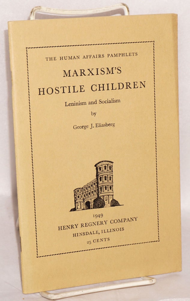 Cat.No: 118228 Marxism's Hostile Children: Leninism and socialism. George J. Eliasberg.