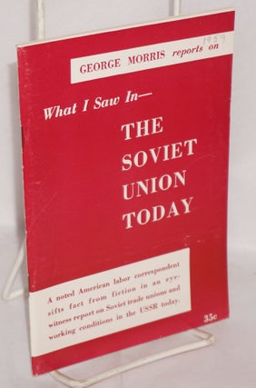 Cat.No: 118230 What I saw in -- the Soviet Union today. George Morris