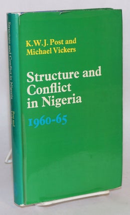 Cat.No: 118237 Structure and Conflict in Nigeria, 1960 - 1966. Kenneth Post, Michael Vickers