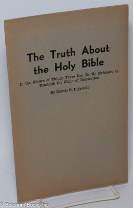 Cat.No: 118248 The truth about the Holy Bible: In the nature of things there can be no...