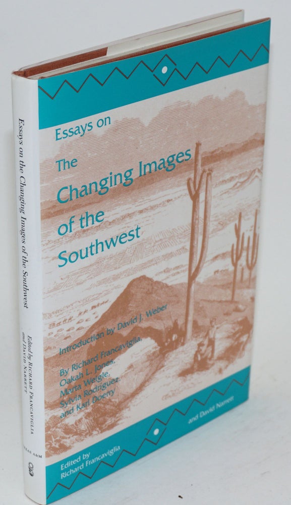 Cat.No: 118299 Essays on the changing images of the southwest. Richard Francaviglia, David Narrett, Richard Francaviglia David J. Weber, Sylvia Rondríguez, Marta Weigle, Oakah L. Jones, Karl Doerry.