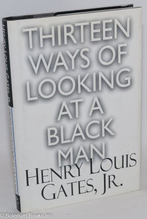 Cat.No: 118367 Thirteen ways of looking at a black man. Henry Louis Gates
