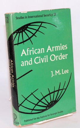 Cat.No: 118376 African Armies and Civil Order. J. M. Lee