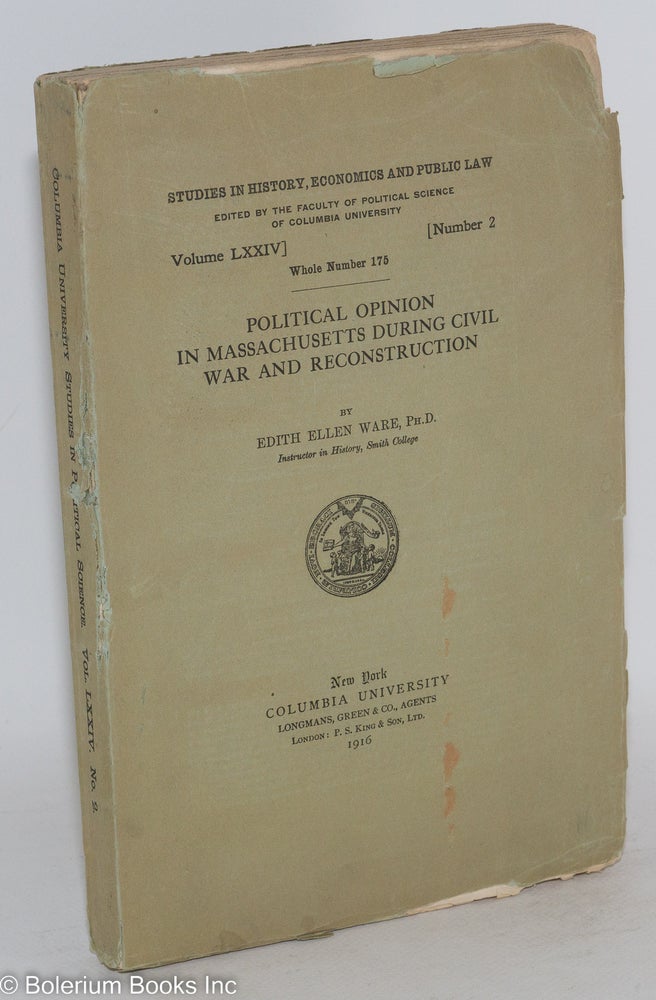 Cat.No: 118387 Political opinion in Massachusetts during Civil War and reconstruction. Edith Ellen Ware.
