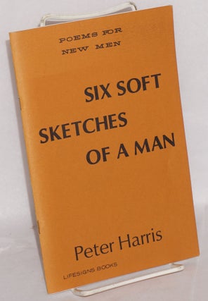 Cat.No: 118423 Six soft sketches of a man: poems for new men. Peter Harris